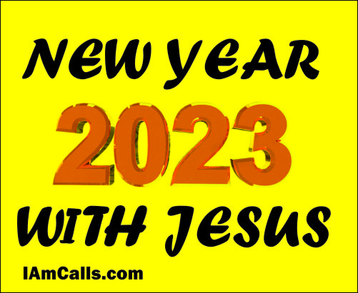 Happy New Year Jesus -2023 - Almighty I AM Calls