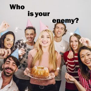 Who is your enemy 